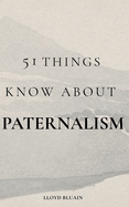 51 Things to Know About Paternalism