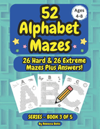 52 Alphabet Maze Puzzles for Kids, Ages 4-8, Book 3: 26 Hard & 26 Extreme Level Alphabet Mazes Plus Answers