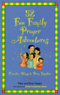 52 Family Fun Prayer Adventures: Creative Ways to Pray Together