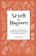 52 Lists for Happiness Floral Pattern: Weekly Journaling Inspiration for Positivity, Balance, and Joy (a Guided Self-Care Journal for Women With Prompts, Photos, and Illustrations)
