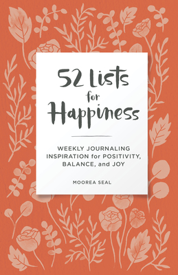 52 Lists for Happiness Floral Pattern: Weekly Journaling Inspiration for Positivity, Balance, and Joy (a Guided Self-Care Journal for Women With Prompts, Photos, and Illustrations) - Seal, Moorea