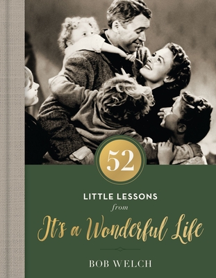 52 Little Lessons from It's a Wonderful Life: Inspirational Reflections for the Christmas Season - Welch, Bob
