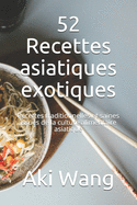 52 Recettes asiatiques exotiques: Recettes traditionnelles et saines issues de la culture alimentaire asiatique