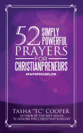 52 Simply Powerful Prayers for Christianpreneurs: Weekly Prayers for Business Owners, Executives and Managers