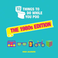 52 Things to Do While You Poo: The 1980s Edition: Nostalgic Puzzles, Activities and Trivia to Keep You Occupied: A Funny Bathroom Activity Book for Children of the 80s