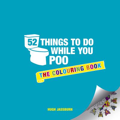 52 Things to Do While You Poo: The Colouring Book - Jassburn, Hugh