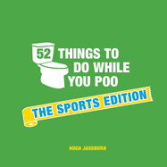 52 Things to Do While You Poo: The Sports Edition: Sporty Puzzles, Activities and Trivia to Keep You Occupied: A Funny Bathroom Activity Book for Sports Fans