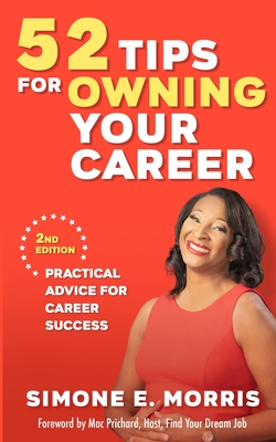 52 Tips for Owning Your Career: Practical Advice for Career Success (2nd edition) - Morris, Simone E