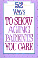 52 Ways to Show Aging Parents You Care