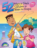 52 Ways to Teach Children to Share the Gospel: Ages 3-12