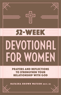 52-Week Devotional for Women: Prayers and Reflections to Strengthen Your Relationship with God