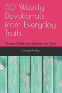 52 Weekly Devotionals from Everyday Truth: Once a Week, Go Deeper with God.