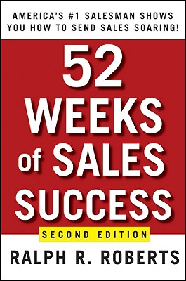 52 Weeks of Sales Success: America's #1 Salesman Shows You How to Send Sales Soaring - Roberts, Ralph R