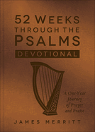 52 Weeks Through the Psalms Devotional (Milano Softone): A One-Year Journey of Prayer and Praise