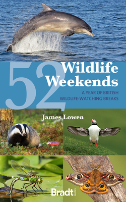 52 Wildlife Weekends: A Year of British Wildlife-Watching Breaks - Lowen, James