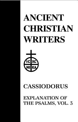 53. Cassiodorus, Vol. 3: Explanation of the Psalms - Walsh, P. G. (Translated with commentary by)