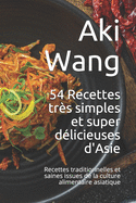 54 Recettes tr?s simples et super d?licieuses d'Asie: Recettes traditionnelles et saines issues de la culture alimentaire asiatique