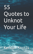 55 Quotes to Unknot Your Life