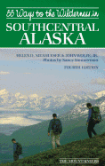 55 Ways to the Wilderness of Southcentral Alaska - Nienhueser, Helen, and Simmerman, Nancy (Photographer), and Wolfe, John, Jr.