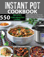 550 Instant Pot Recipes Cookbook: Easy, Delicious and Budget Friendly Instant Pot Recipes for Healthy Living (Electric Pressure Cooker Cookbook) (Vegan, Keto, Paleo & Gluten-free Recipes Included)