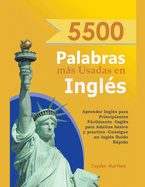 5500 Palabras ms Usadas en Ingls: Aprender Ingls para Principiantes Fcilmente-Ingls para Adultos Bsico y Practico - Consigue un Ingls Fluido Rpido