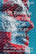 555 Reasons to Roll Your Eyes at American Politics