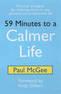 59 Minutes to a Calmer Life: Practical Strategies for Reducing Stress in Your Personal and Professional Life