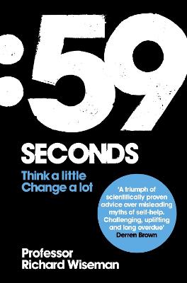 59 Seconds: How psychology can improve your life in less than a minute - Wiseman, Richard