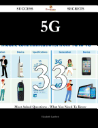 5g 33 Success Secrets - 33 Most Asked Questions on 5g - What You Need to Know