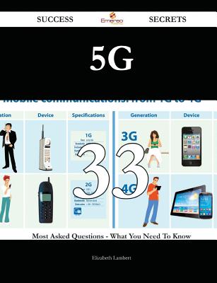 5g 33 Success Secrets - 33 Most Asked Questions on 5g - What You Need to Know - Lambert, Elizabeth