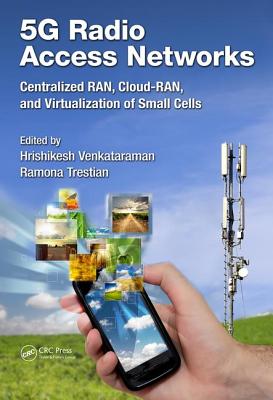 5G Radio Access Networks: Centralized RAN, Cloud-RAN and Virtualization of Small Cells - Venkataraman, Hrishikesh (Editor), and Trestian, Ramona (Editor)