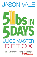 5lbs in 5 Days: Juice Master Detox - Vale, Jason