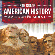 5th Grade American History: American Presidents