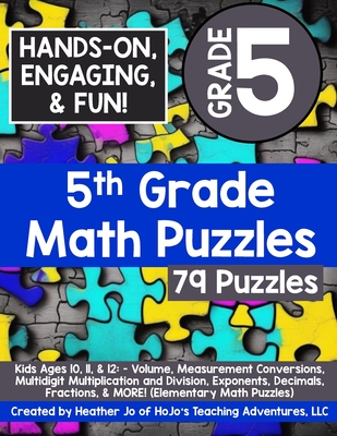 5th Grade Math Puzzles: Kids Ages 10, 11, & 12: - Volume, Measurement Conversions, Multidigit Multiplication and Division, Exponents, Decimals, Fractions, & MORE! - Jo, Heather
