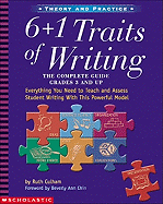 6 + 1 Traits of Writing: The Complete Guide: Grades 3 & Up: Everything You Need to Teach and Assess Student Writing with This Powerful Model