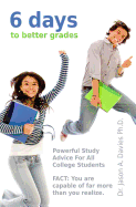 6 Days to Better Grades: Powerful Study Advice for All College Students