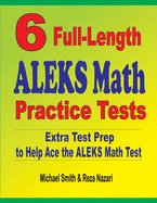 6 Full-Length ALEKS Math Practice Tests: Extra Test Prep to Help Ace the ALEKS Math Test
