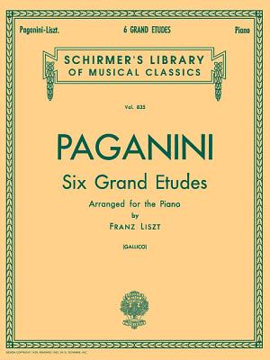 6 Grande Etudes After N. Paganini: Schirmer Library of Classics Volume 835 Piano Solo - Liszt, Franz (Composer), and Gallico, P (Editor)