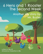 6 Hens and 1 Rooster - The Second Week: Another Silly Story by Mr. Buster