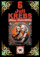 6.Juli, mein Geburtstag: Geboren im Zeichen des Krebs's. Meine Eigenschaften und Charakterzge, meine Strken und Schwchen, meine Geburtstagsbegleiter und historische Ereignisse.