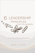 6 Leadership Principles from the Gospels: Getting Things Done in Your Organization