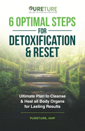 6 Optimal Steps for Detoxification & Reset: Ultimate Plan to Cleanse and Heal for Lasting Results