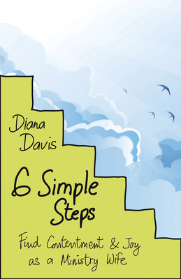 6 Simple Steps: Find Contentment and Joy as a Ministry Wife - Davis, Diana