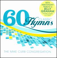 60 Classic Hymns: 60th Anniversary Tribute to Billy Graham  - Mike Curb Congregation