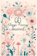 60 Days Away Journal: Your Days with Mindfulness - Daily Affirmations & Reflective Prompts for Joyful Living