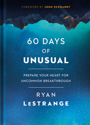60 Days of Unusual: Prepare Your Heart for Uncommon Breakthrough - Lestrange, Ryan