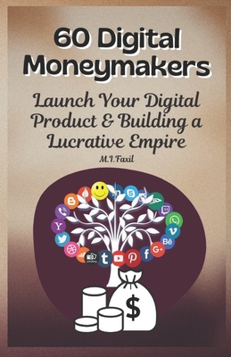60 Digital Moneymakers: Launch Your Digital Product & Building a Lucrative Empire - Fazil, Muhammad Ismail