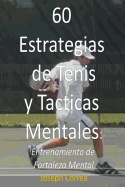 60 Estrategias de Tenis y Tacticas Mentales: Entrenamiento de Fortaleza Mental