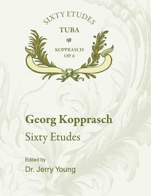 60 Etudes for Tuba Op. 6 - Kopprasch, Georg, and Young, Dr Jerry