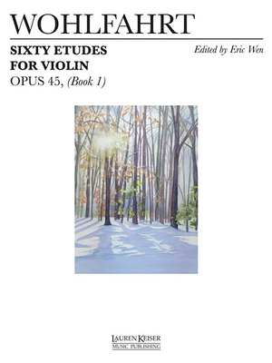 60 Etudes for Violin, Op. 45: Book 1 - Wohlfahrt, Franz (Composer), and Wen, Eric